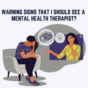 What Are Some Warning Signs That I Should See a Mental Health Therapist?