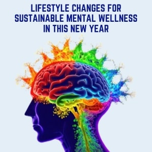 Lifestyle Changes for Sustainable Mental Wellness in this New Year