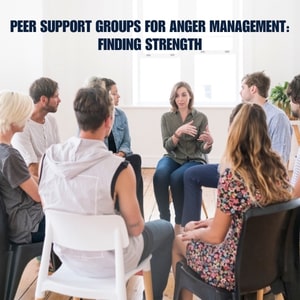 Peer Support Groups for Anger Management: Finding Strength