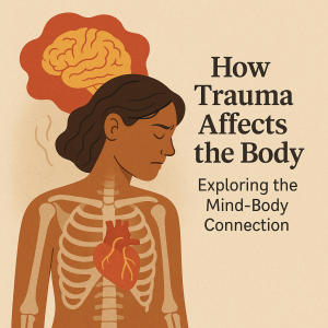 How Trauma Affects the Body: Exploring the Mind-Body Connection