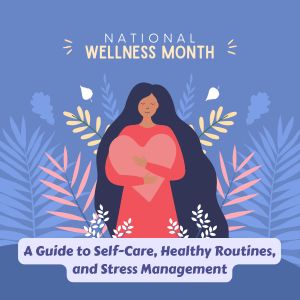Prioritizing Wellness: A Guide to Self-Care, Healthy Routines, and Stress Management