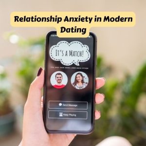 Relationship Anxiety in Modern Dating