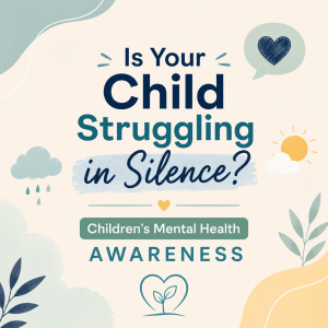Children’s Mental Health Awareness – What Parent Should Know