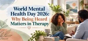 World Mental Health Day 2026: Why Being Heard Matters in Therapy